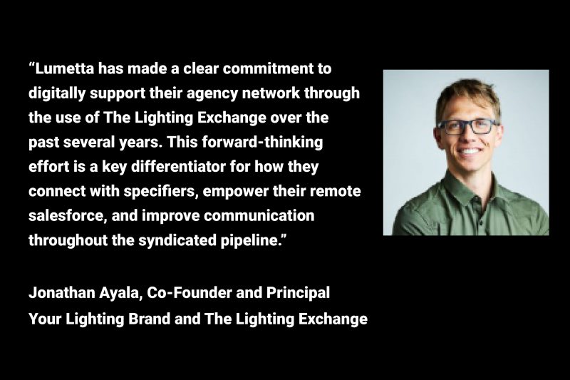 Lumetta has made a clear commitment to digitally support their agency network through the use of The Lighting Exchange over the past several years.